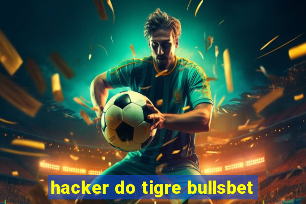 hacker do tigre bullsbet